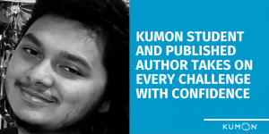 Kumon Student and Published Author Takes on Every Challenge with Confidence