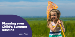 Planning Your Child’s Summer Routine