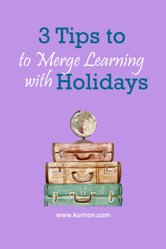 parenting tips - 3 tips to merge learning with holidays