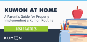 KUMON AT HOME: A PARENT’S GUIDE