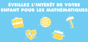 ÉVEILLEZ L’INTÉRÊT DE VOTRE ENFANT POUR LES MATHS