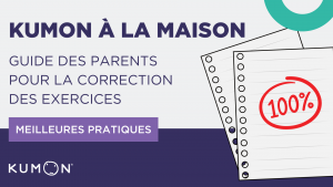 KUMON &Agrave; LA MAISON: GUIDE DES PARENTS POUR LA CORRECTION DES EXERCICES