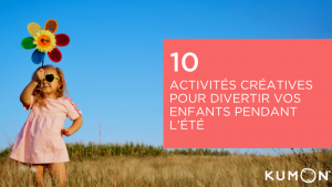 10 ACTIVITÉS CRÉATIVES POUR DIVERTIR VOS ENFANTS PENDANT L’ÉTÉ