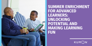 Summer Enrichment for Advanced Learners: Unlocking Potential and Making Learning Fun