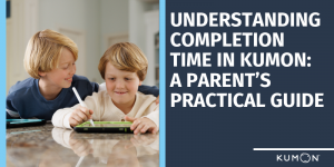 UNDERSTANDING COMPLETION TIME IN KUMON: A PARENT&rsquo;S PRACTICAL GUIDE