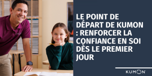 Le point de d&eacute;part de Kumon&nbsp;: Renforcer la confiance en soi d&egrave;s le premier jour