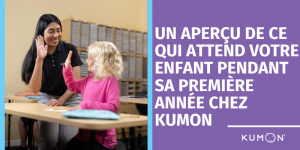 Un aper&ccedil;u de ce qui attend votre enfant pendant sa premi&egrave;re ann&eacute;e chez Kumon